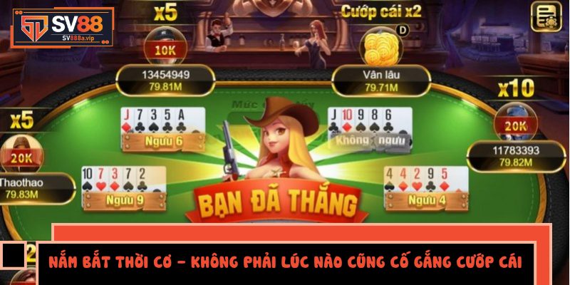 Bạn nên nắm bắt thời điểm phù hợp và không nên cố gắng cướp cái