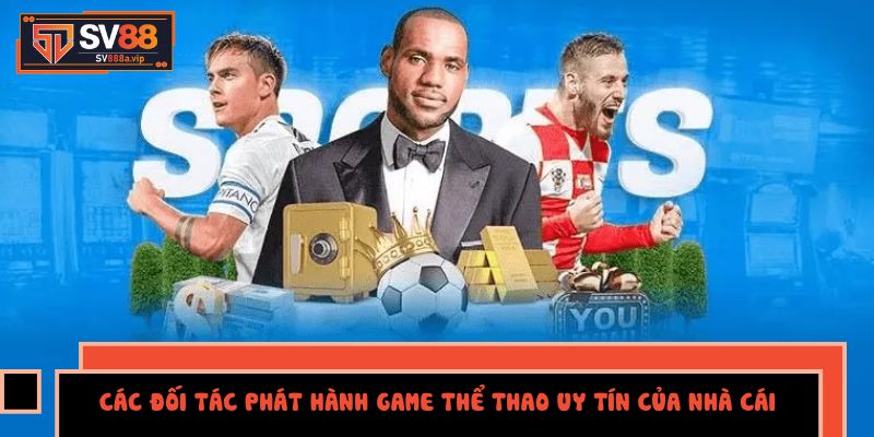 Quan hệ đối tác với các nhà cung cấp game uy tín