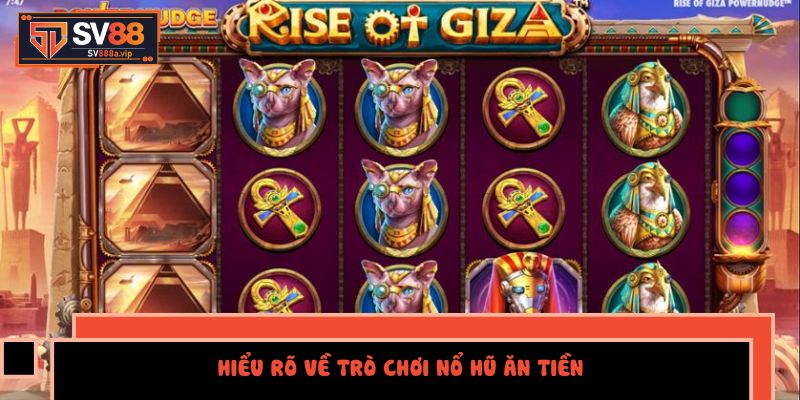 Hiểu Rõ Về Trò Chơi Nổ hũ ăn tiền